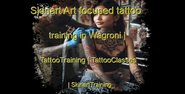 Skinart Art-focused tattoo training in Wagroni | TattooTraining | TattooClasses | SkinartTraining-Papua New Guinea